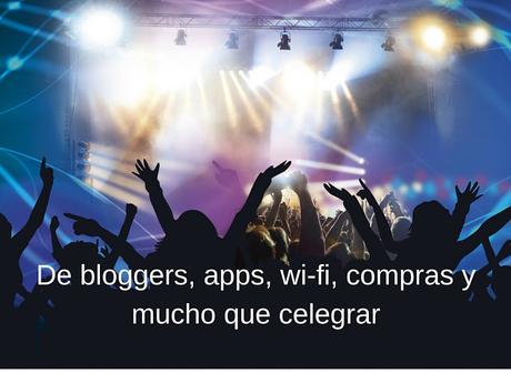 De bloggers, apps, wi-fi, compras y mucho que celebrar