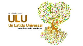ULU, Un Latido Universal. Una película donde VIBRAR, SENTIR y SER.