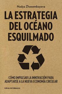 La Estrategia del Océano Esquilmado; Cómo impulsar la innovación para adaptarse a la nueva economía circular