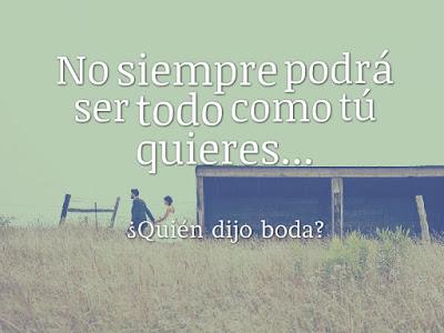 No siempre podrá ser todo como tú quieres..