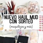 NUEVO HAUL MUD CON SORTEO MAQUILLAJES Y MAS