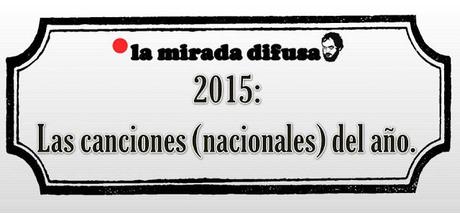 2015: LAS CANCIONES (NACIONALES) DEL AÑO