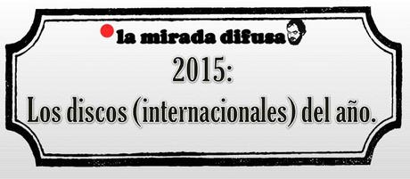 2015: LOS DISCOS (INTERNACIONALES) DEL AÑO