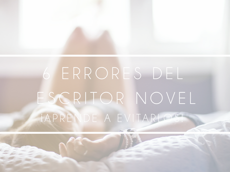 errores escritores noveles, errores de escritores novatos, errores típicos de escritores noveles, escritores errores,  errores escritores, cómo evitar errores al escribir, errores comunes escritores noveles, fallos en la escritura, errores escritores famosos