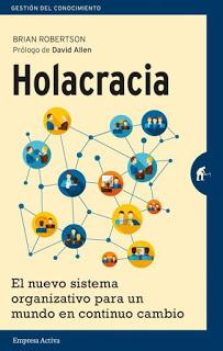 Holacracia; El nuevo sistema organizativo para un mundo en continuo cambio