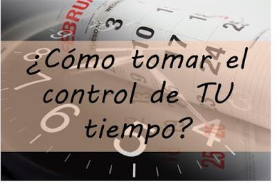 ¿Cómo tomar el control de tu tiempo?