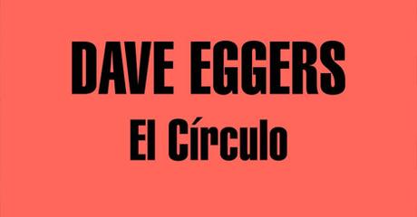 [RESEÑA] El círculo -Dave Eggers