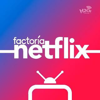 CONSEJO DEL DÍA: ESCUCHA EL PODCAST 'FACTORÍA NETFLIX'.