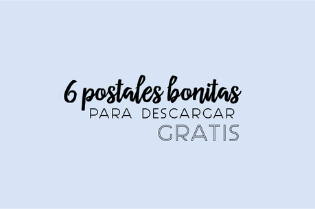 6 POSTALES BONITAS PARA DESCARGAR GRATIS