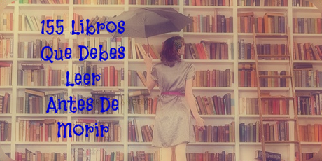 Reto Los 155 Libros que debes Leer antes de Morir Reto Los 155 Libros que debes Leer antes de Morir