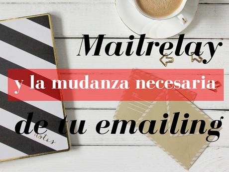 Mailrelay y la mudanza necesaria de tu emailing