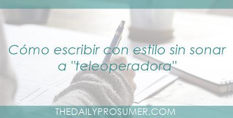 8 tips para escribir con estilo sin sonar a “teleoperadora” escribir-con-estilo