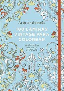 Arte antiestrés: 100 láminas vintage para colorear - 100 jardines para colorear