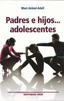 Nuevo libro de Marc A. Adell: Padres e hijos…adolescentes.-Pedagogía y psicología para los protagonistas familiares