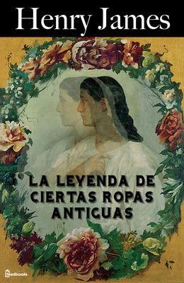 'La leyenda de ciertas ropas antiguas', de Henry James