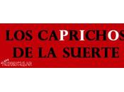 caprichos suerte
