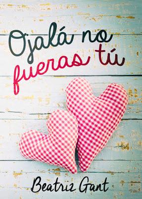 Reseña | Ojalá no fueras tú, Beatriz Gant