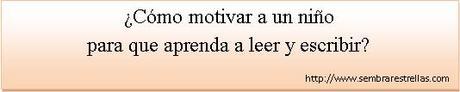 6 ideas para motivar la lectura y la escritura en niños pequeños… y grandes.