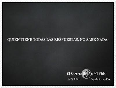 Quien tiene todas las respuestas, no sabe nada