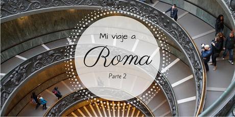 Mi viaje a Roma (II parte)