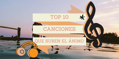 Top 10: Canciones que suben el ánimo.