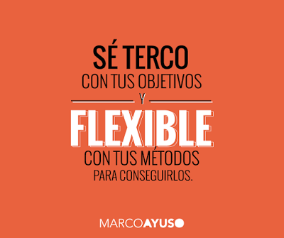 Hay que tener objetivos firmes, pero métodos flexibles