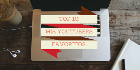 Top 10: Mis youtubers favoritos