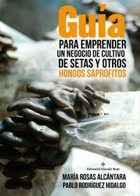 http://editorialcirculorojo.com/guia-para-emprender-un-negocio-de-cultivo-de-setas-y-otros-hongos-saprofitos/