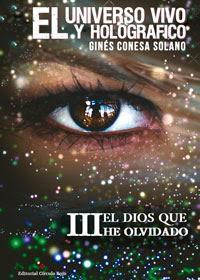 http://editorialcirculorojo.com/el-universo-vivo-y-holografico-iii-el-dios-que-he-olvidado/