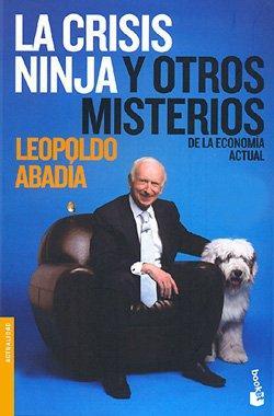 Leopoldo Abadia - La crisis ninja y otros misterios de la economía actual