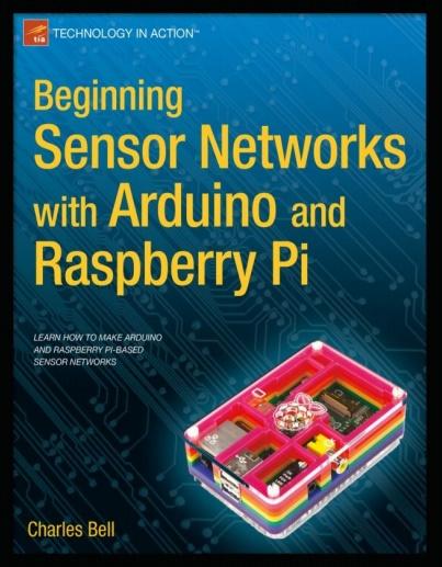 BEGINNING SENSOR NETWORKS WITH ARDUINO AND RASPBERRY PI