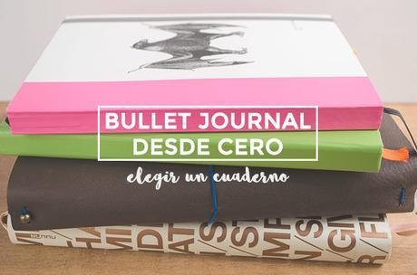 Bullet Journal desde cero: elegir el cuaderno Bullet Journal desde cero: escoger un cuaderno
