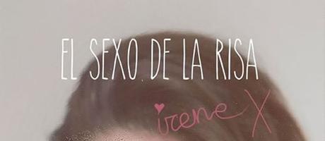 [Reseña] El sexo de la risa -Irene X