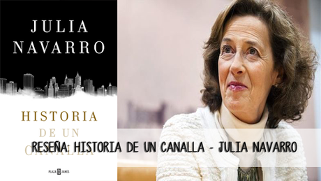 Reseña: Historia de un canalla - Julia Navarro