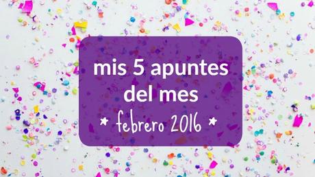 mis apuntes del mes * febrero 2016