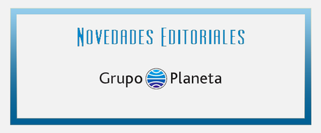 Novedades Editoriales #10: Grupo Planeta - Marzo