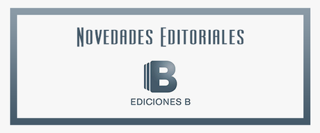 Novedades Editoriales #11: Ediciones B - Marzo