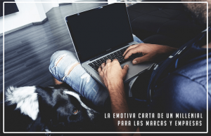 emotiva carta de un millenial a las marcas y empresas