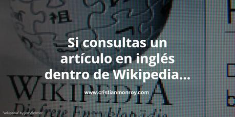 Si consultas un artículo en inglés dentro de Wikipedia y tu dominio del idioma es medio aquí está la solución