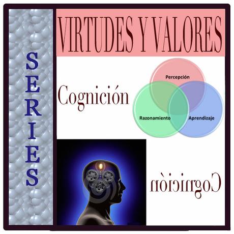 SERIES - Virtudes y Valores - Cognición
