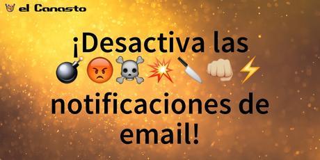 Una manera poco conocido de crear notificaciones de email Desactiva las %$&@# notificaciones de email