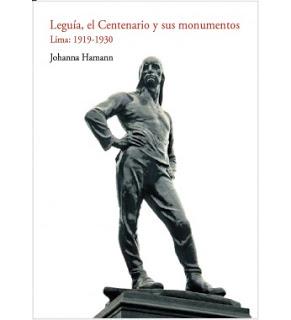 Leguía, el Centenario y sus monumentos. Lima: 1919-1930, de Johanna Hamann