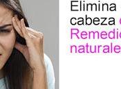 Remedios caseros naturales para eliminar dolor cabeza