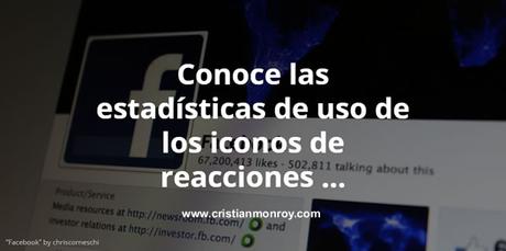 Conoce las estadísticas de uso de los iconos de reacciones en Facebook para cualquier publicación