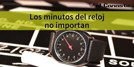 Los minutos del reloj no importan