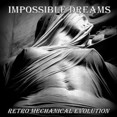 RETRO MECHANICAL EVOLUTION - IMPOSSIBLE DREAS