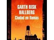 Ciudad llamas. Garth Risk Hallberg