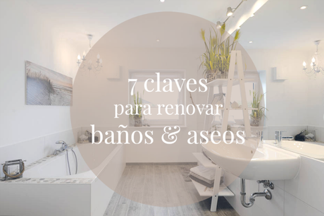 7 claves para renovar baños y aseos