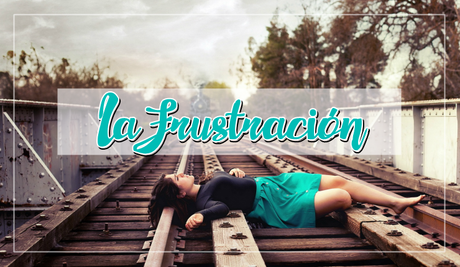 La frustración podría arruinar tu vida
