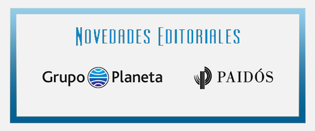 Novedades Editoriales #14:Grupo Planeta y Paidós - Abril